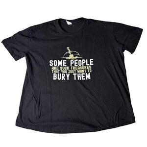 Graphic T Shirt Some People Are Such Treasures You Just Want to Bury Them XXL